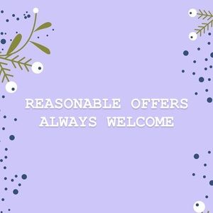 REASONABLE OFFERS ALWAYS WELCOME